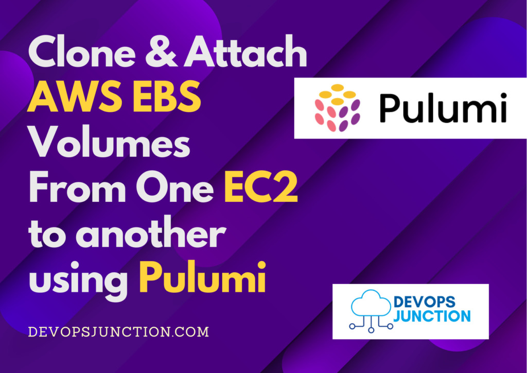 Clone EBS Volumes between AWS EC2 with Pulumi Devops Junction