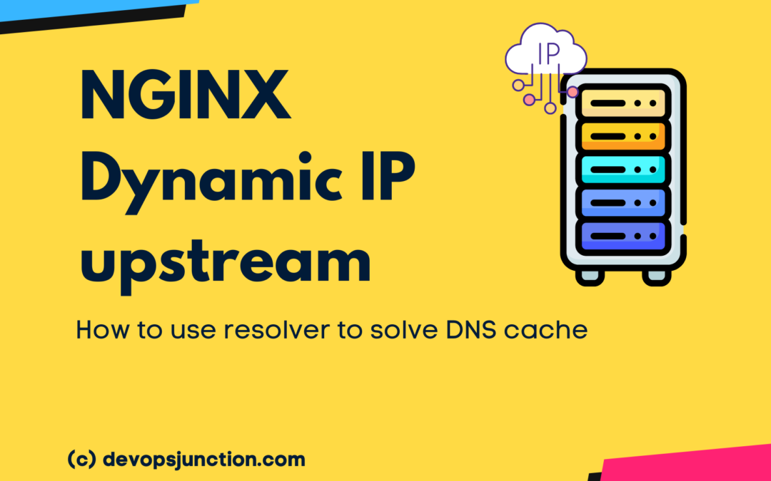 NGINX Dynamic IP address upstream - DNS Cache issue | How to solve