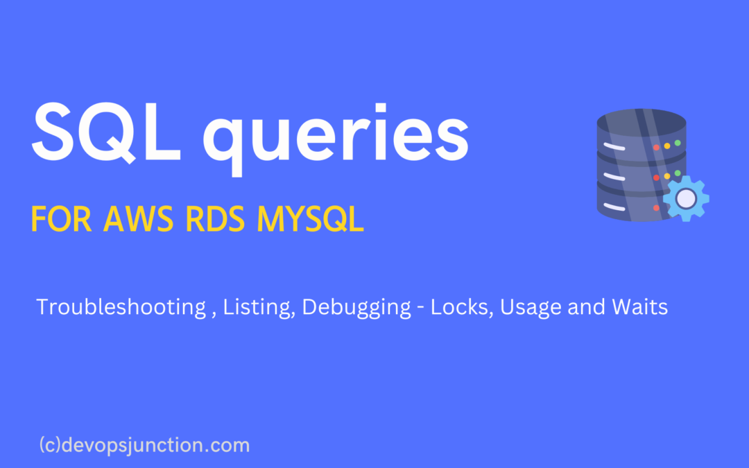 SQL queries for mysql RDS - To Debug Usage, Locks, Waits  and Kill | AWS